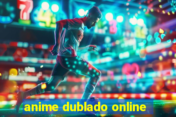 anime dublado online